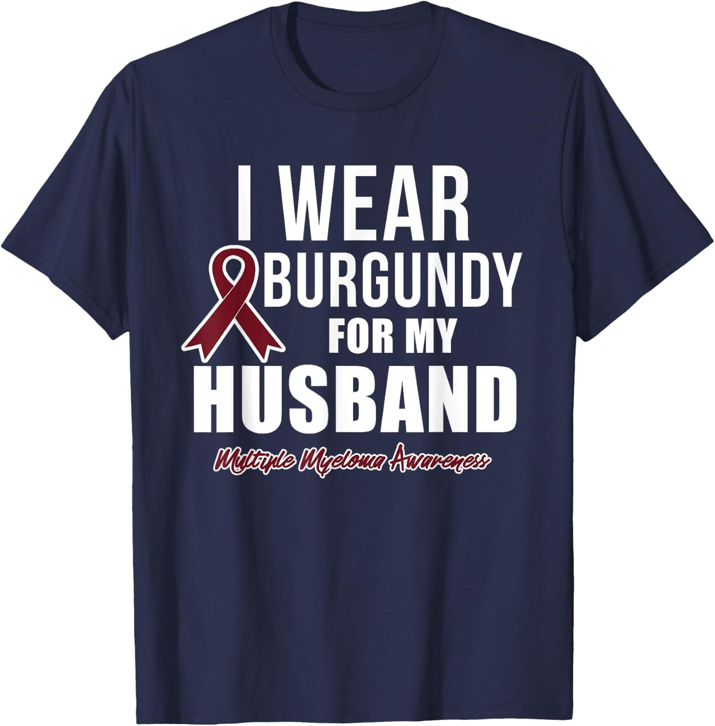 Multiple Myeloma T Shirts I Wear Burgundy for My Husband T-Shirt - T-Shirt | Navy