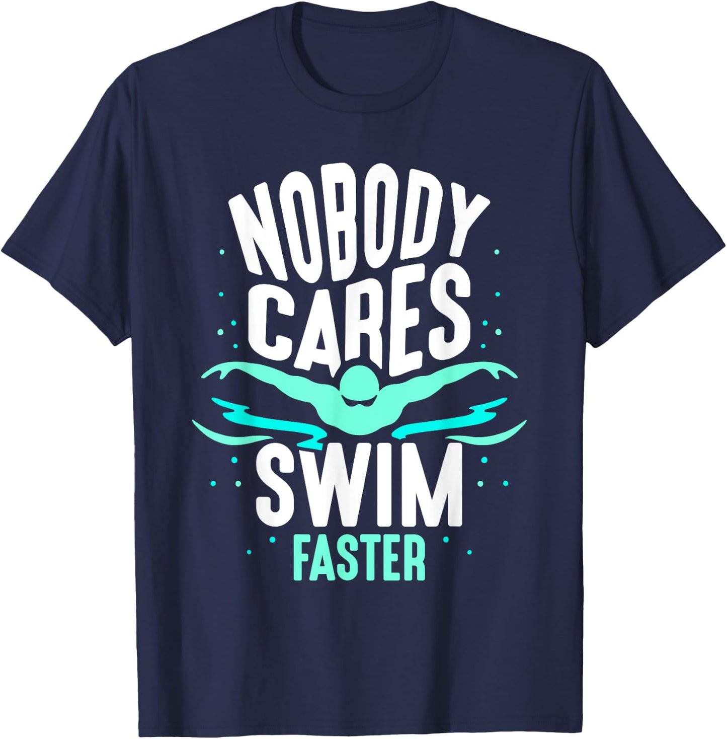 Nobody Cares Swim Faster Team Sayings Motivation Cute T-Shirt - T-Shirt | Navy