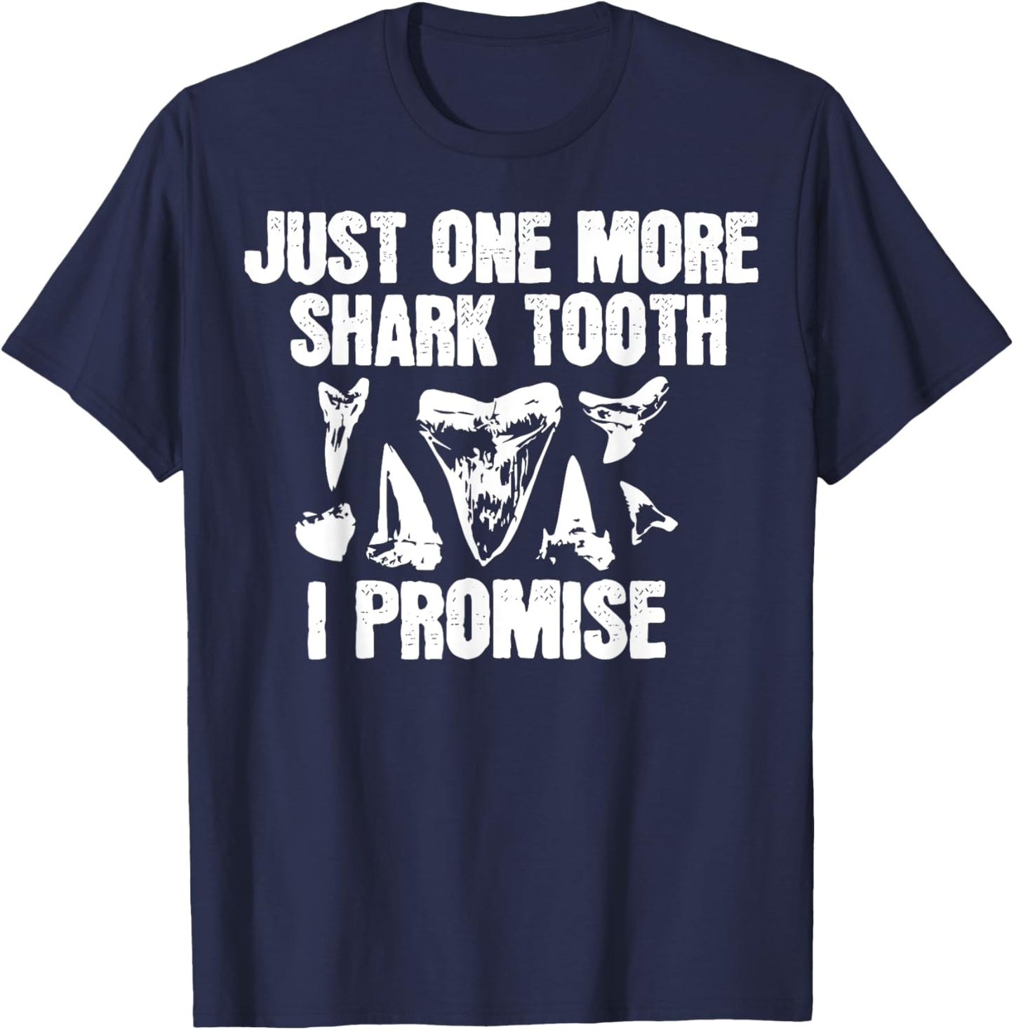 Funny Saying Just One More Shark Tooth I Promise Women Men T-Shirt - T-Shirt | Navy