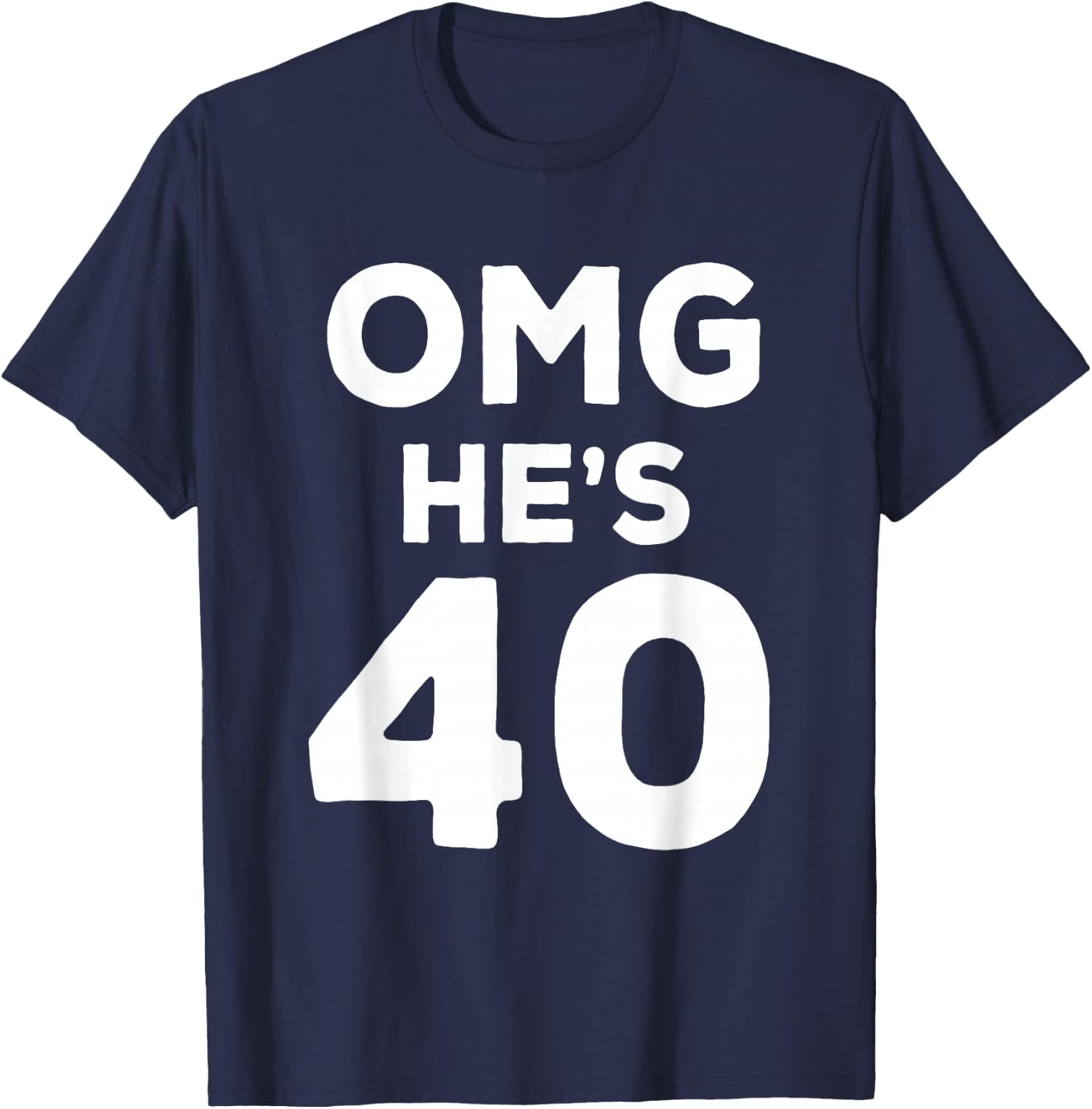 40th Birthday Shirt for Wife, Brother, Husband OMG He's 40 T-Shirt - T-Shirt | Navy