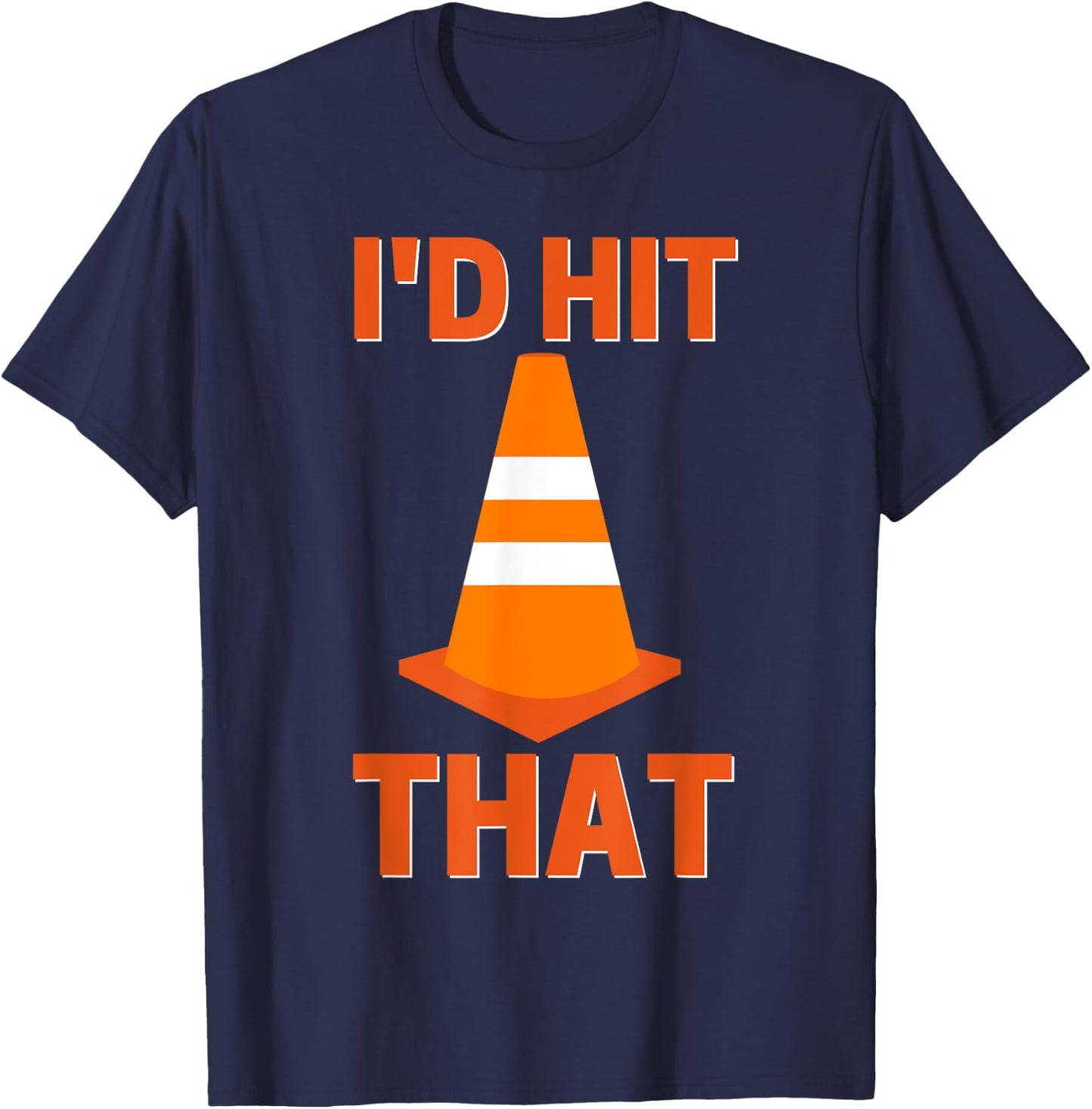 I'd hit that funny autocross orange cone road driving T-Shirt - T-Shirt | Navy