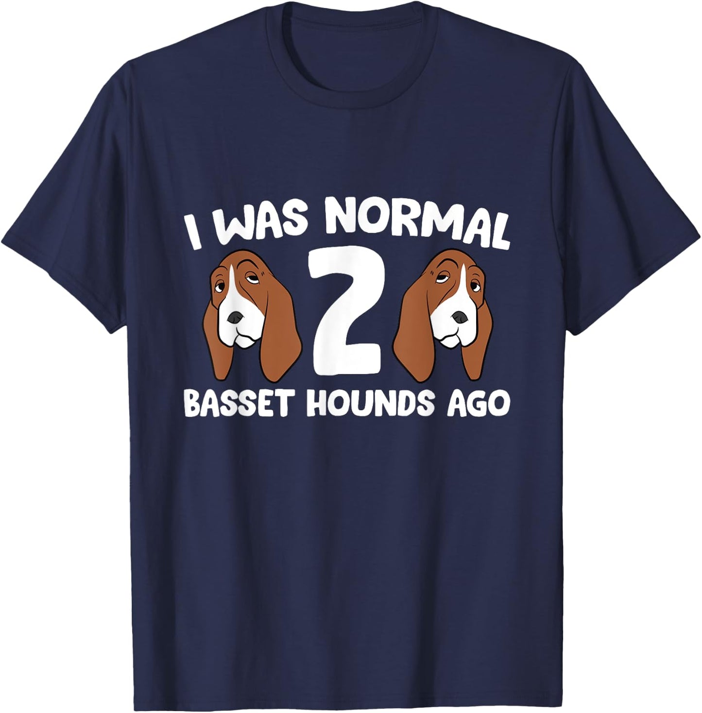 Basset Hound Owner I Was Normal 2 Basset Hounds Ago T-Shirt - T-Shirt | Navy