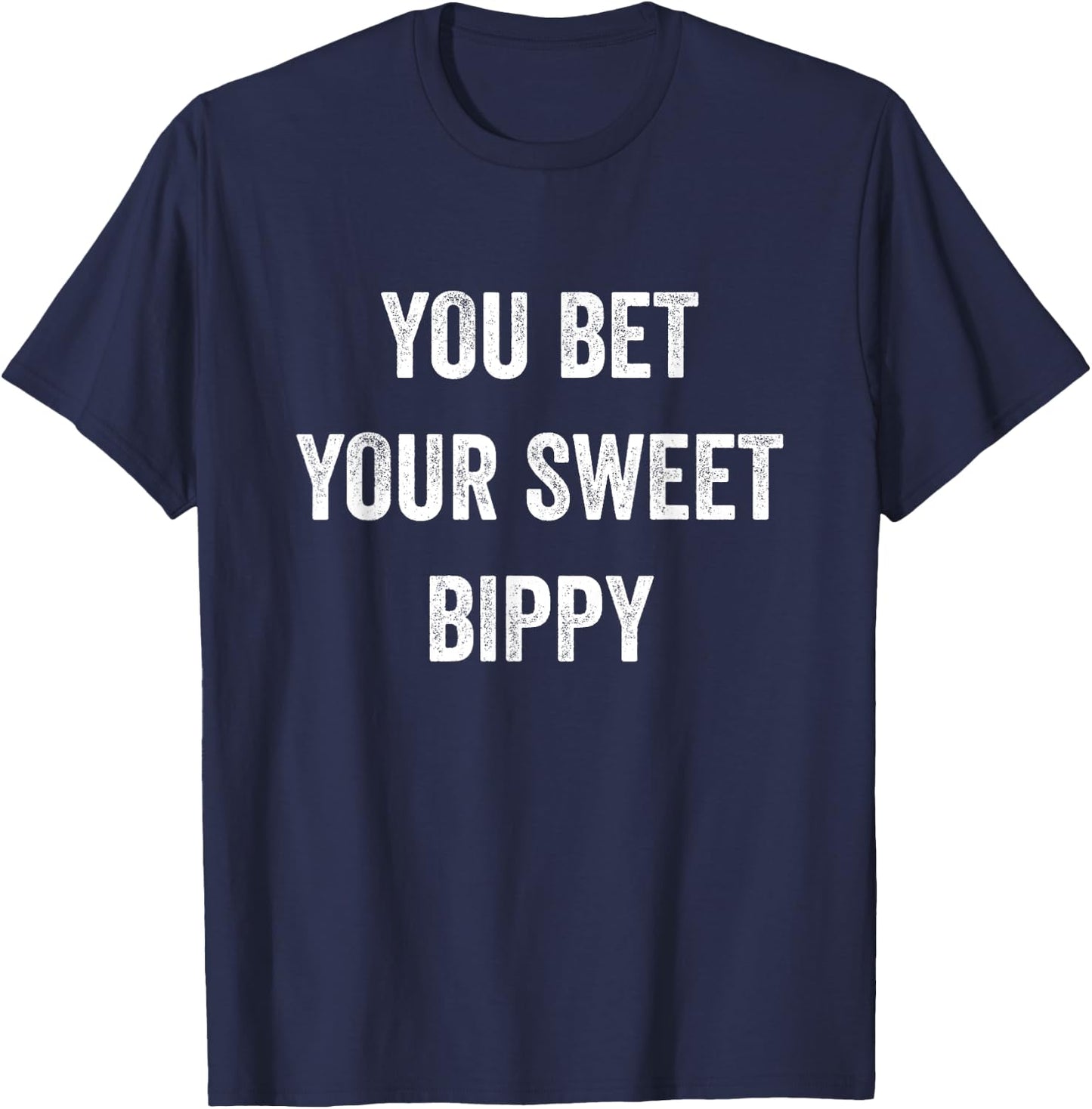 You Bet Your Sweet Bippy Funny Pride Fresh Cool Men Women T-Shirt - T-Shirt | Navy