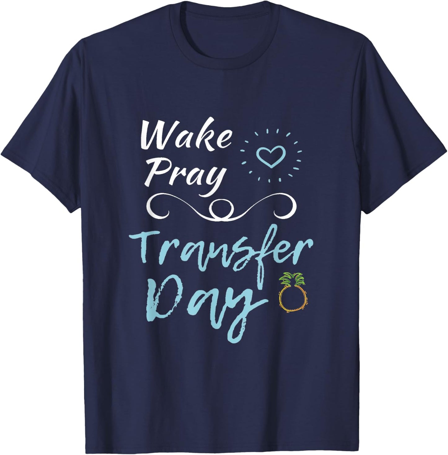 IVF Shirt Infertility Wake Pray Transfer Day Positive Vibes T-Shirt - T-Shirt | Navy