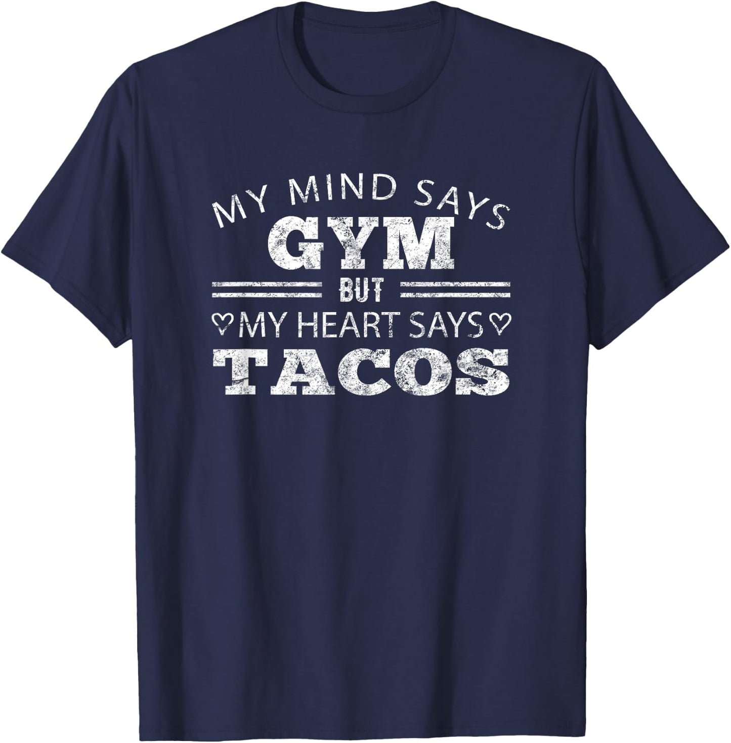 Funny Taco Shirt: My Mind Says Gym But My Heart Says Tacos T-Shirt - T-Shirt | Navy