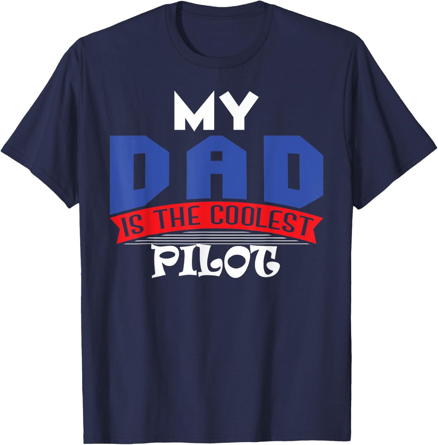 My Dad is the Coolest Pilot T Shirt T-Shirt - T-Shirt | Navy