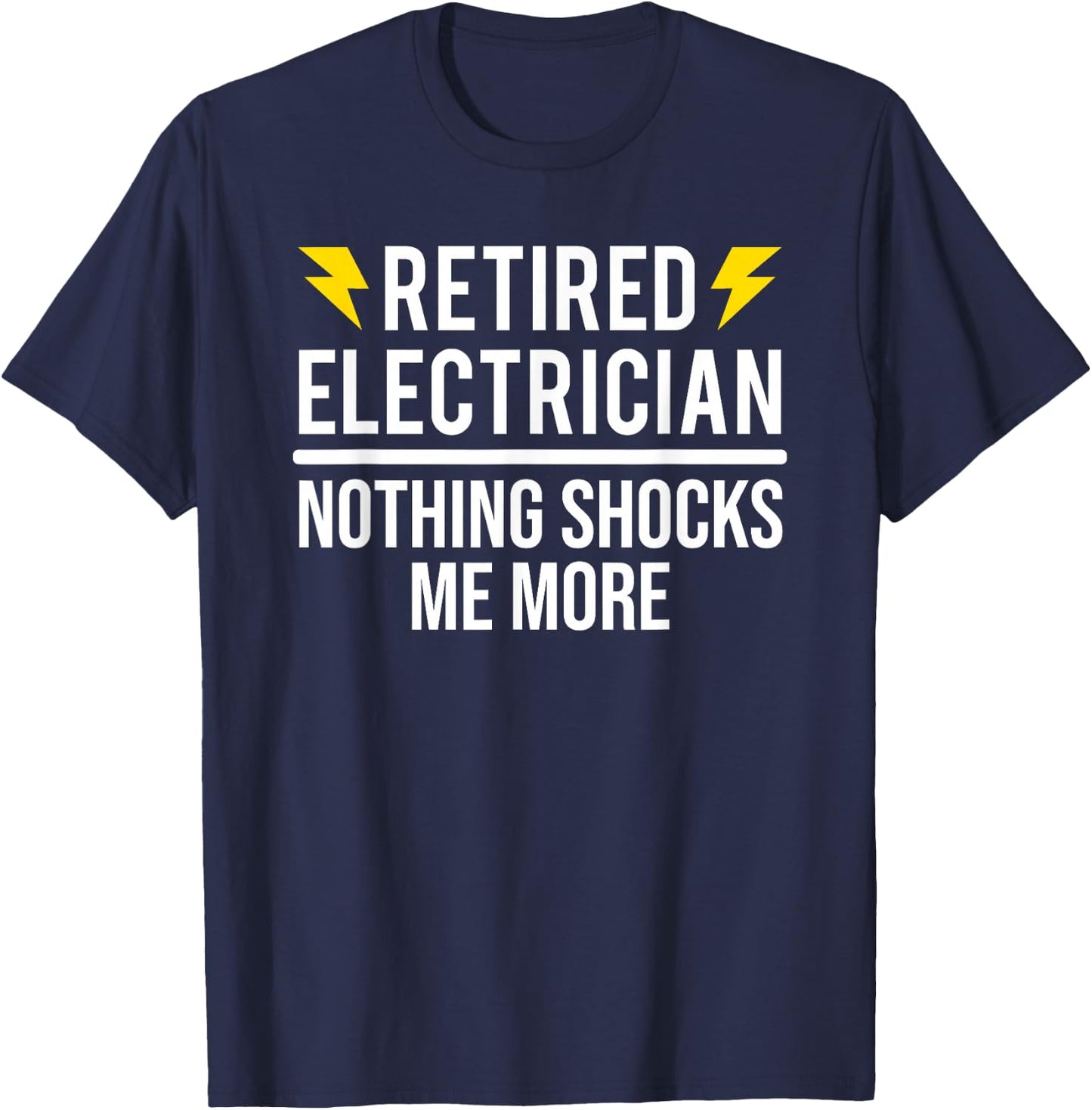 Retired Electrician Nothing Shocks Me More Funny Retirement T-Shirt - T-Shirt | Navy