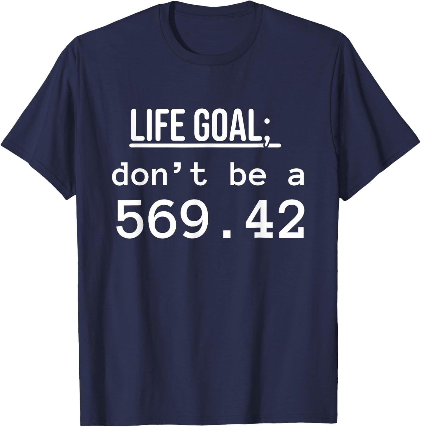 Life Goal don't be a 569.42 Medical Coder fun medical Coding T-Shirt - T-Shirt | Navy