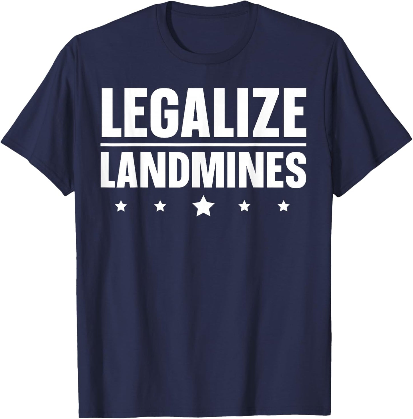 Legalize Landmines Landmine Activist Activism T-Shirt - T-Shirt | Navy