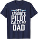 My Favorite Pilot Calls Me Dad Aviator Gift T-Shirt - T-Shirt | Navy