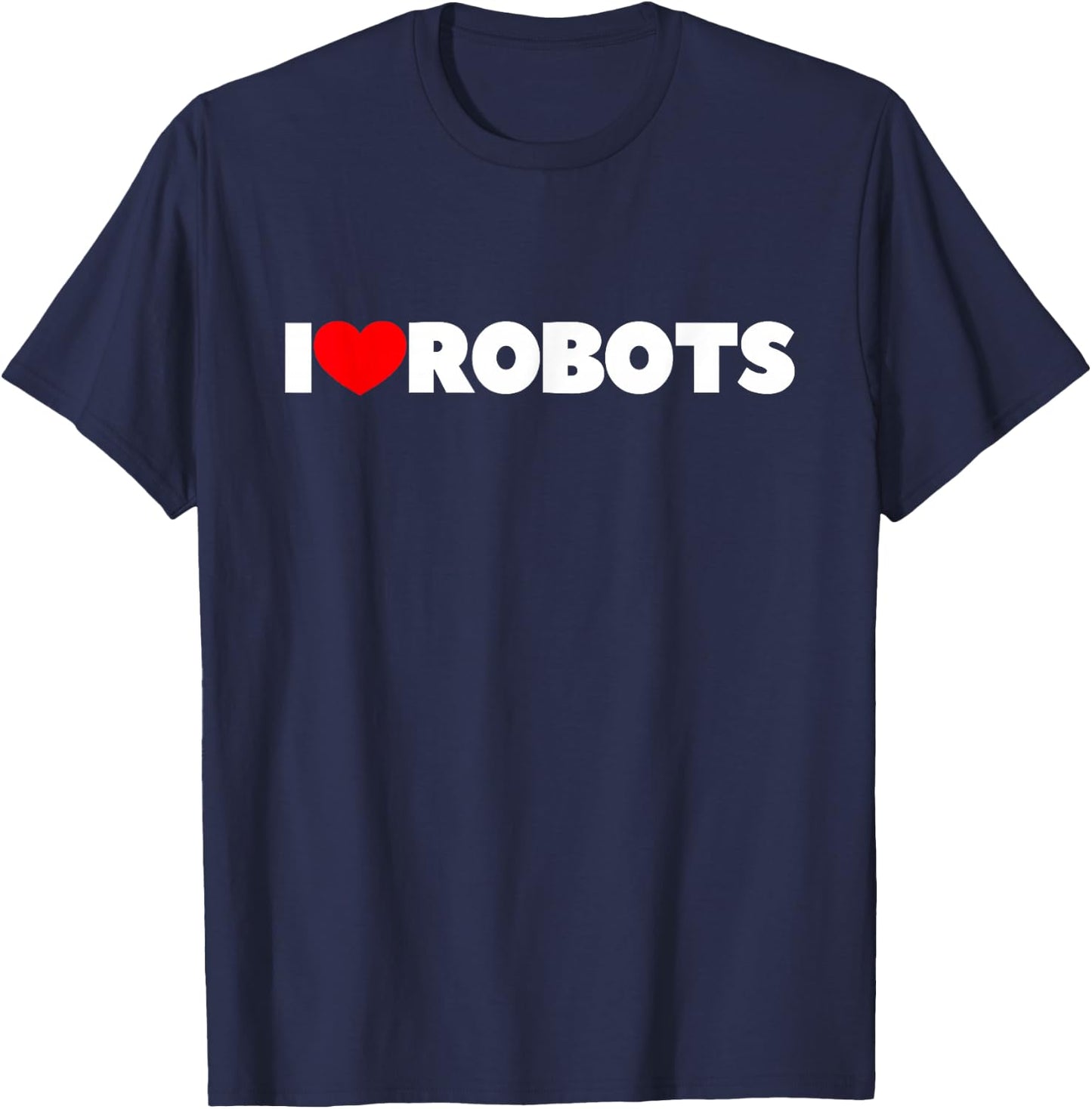 I Love Robots T-Shirt - T-Shirt | Navy