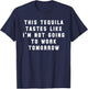 This Tequila Tastes Like Im Not Going to Work Tomorrow T-Shirt - T-Shirt | Navy