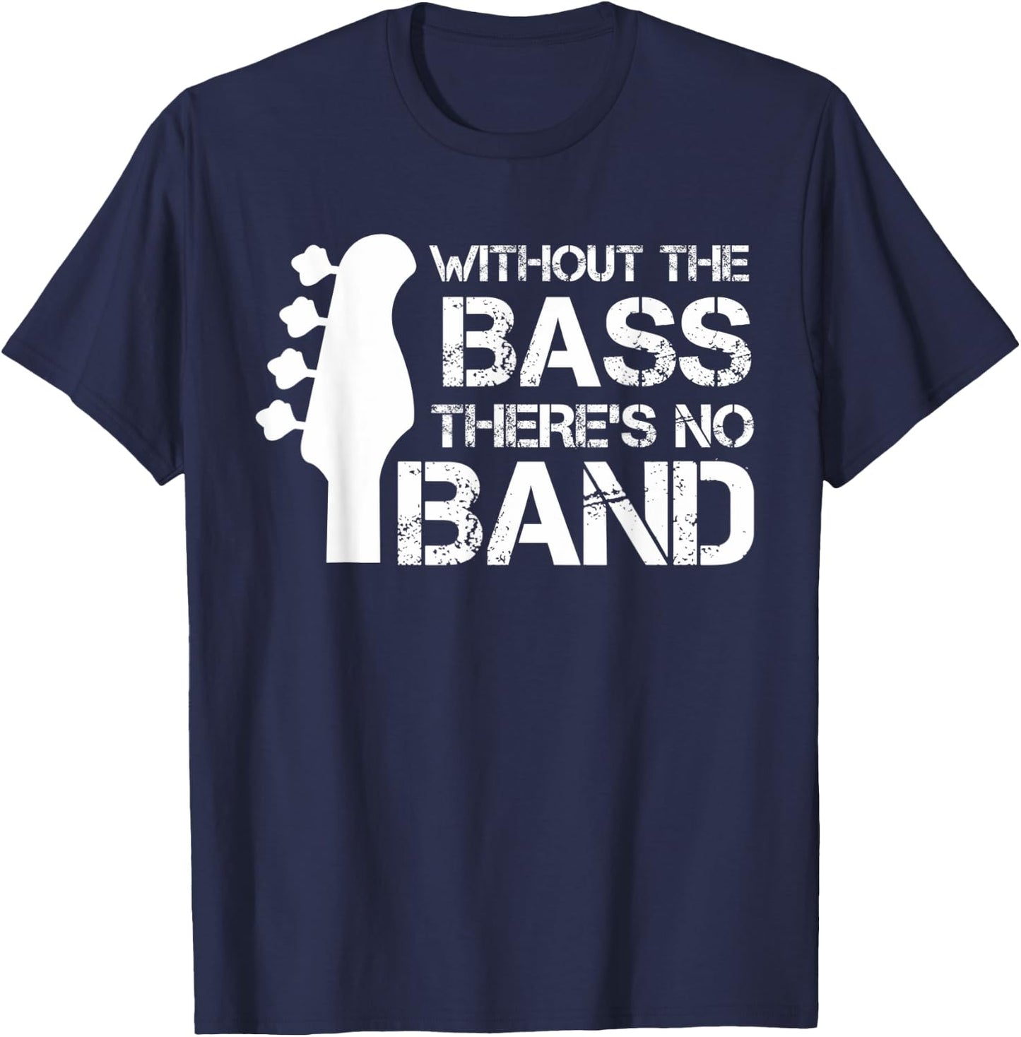 Without The Bass There’s No Band | Musician Funny Bass T-Shirt - T-Shirt | Navy