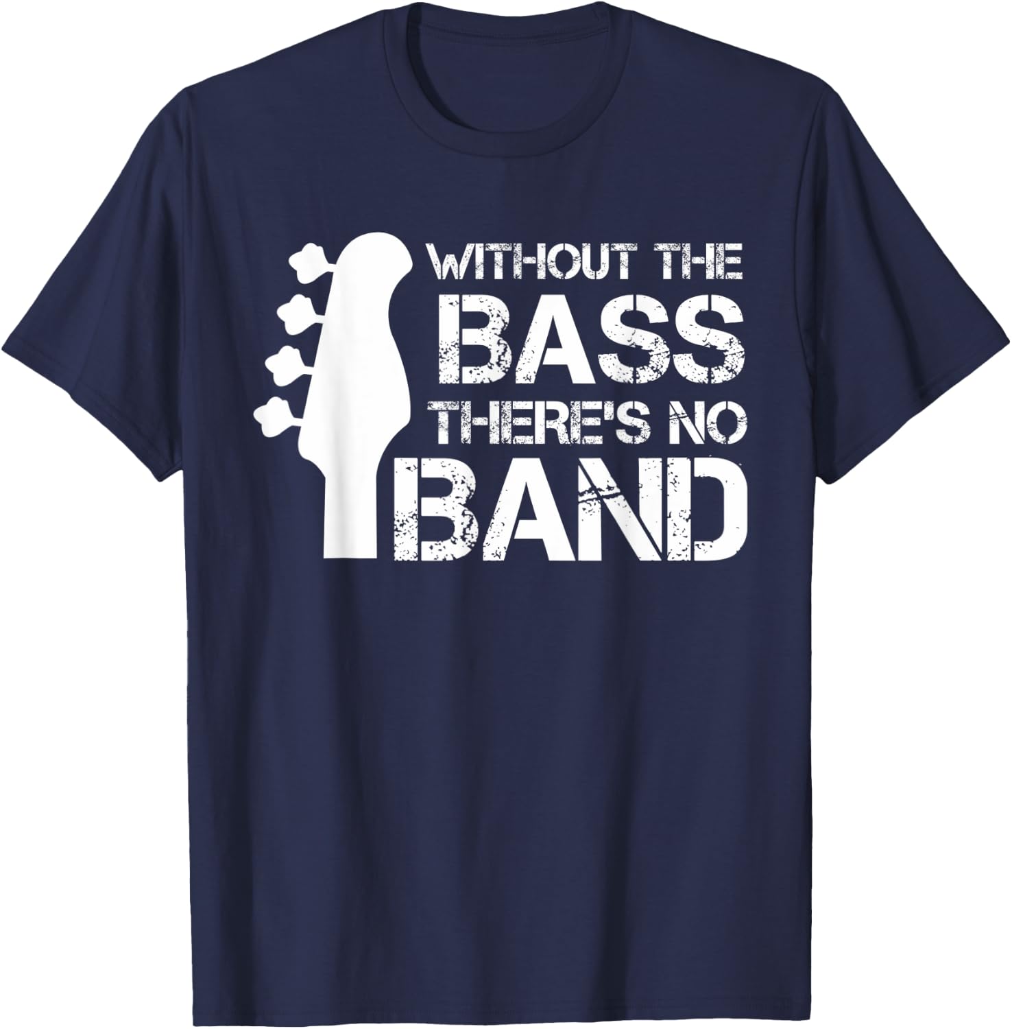 Without The Bass There’s No Band | Musician Funny Bass T-Shirt - T-Shirt | Navy