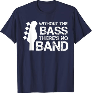 Without The Bass There’s No Band | Musician Funny Bass T-Shirt - T-Shirt | Navy