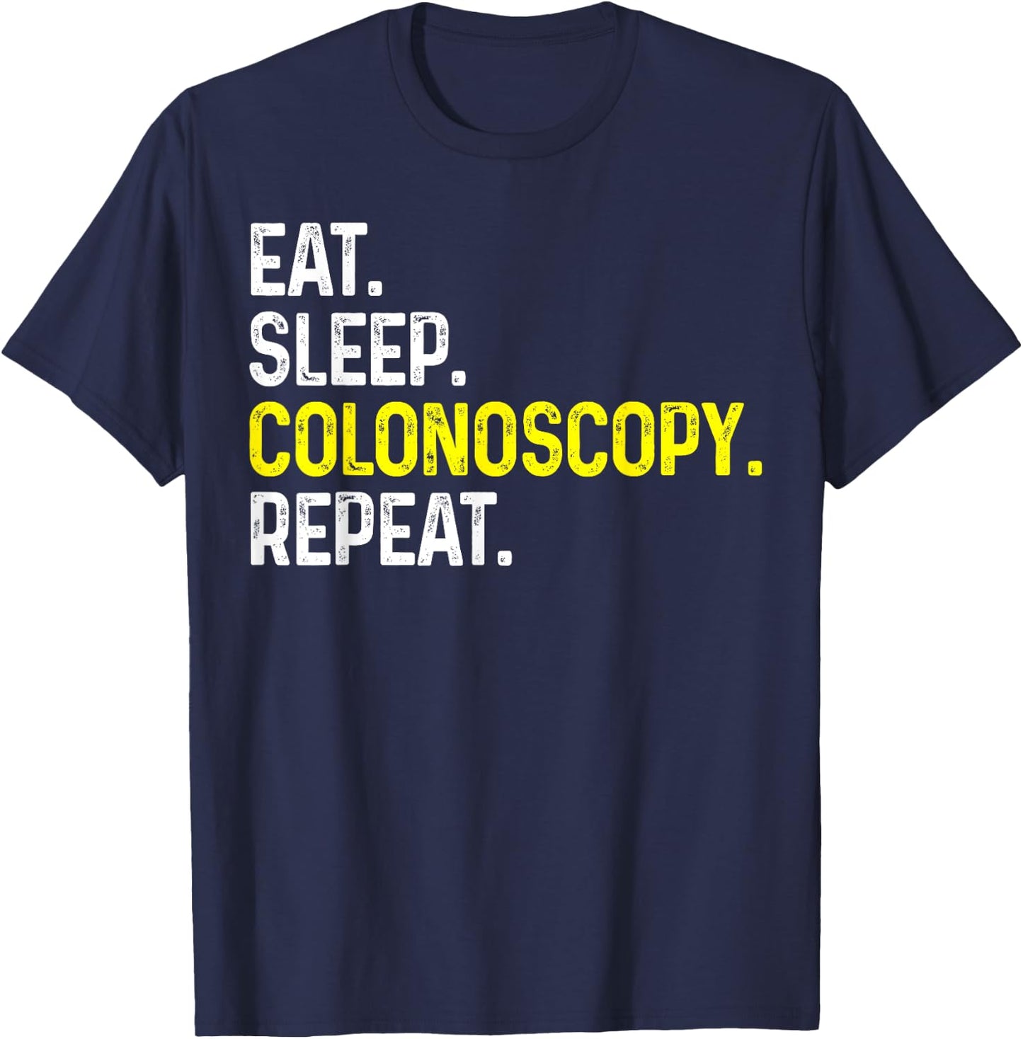Eat Sleep Colonoscopy Repeat Funny Colonoscopy Gift T-Shirt - T-Shirt | Navy