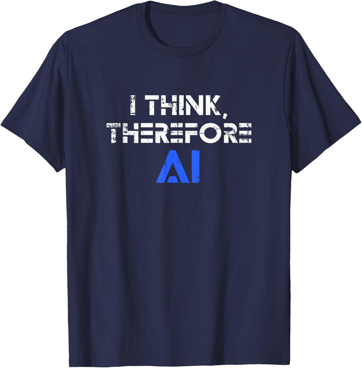 I think therefore I am AI funny ChatGPT T-Shirt - T-Shirt | Navy