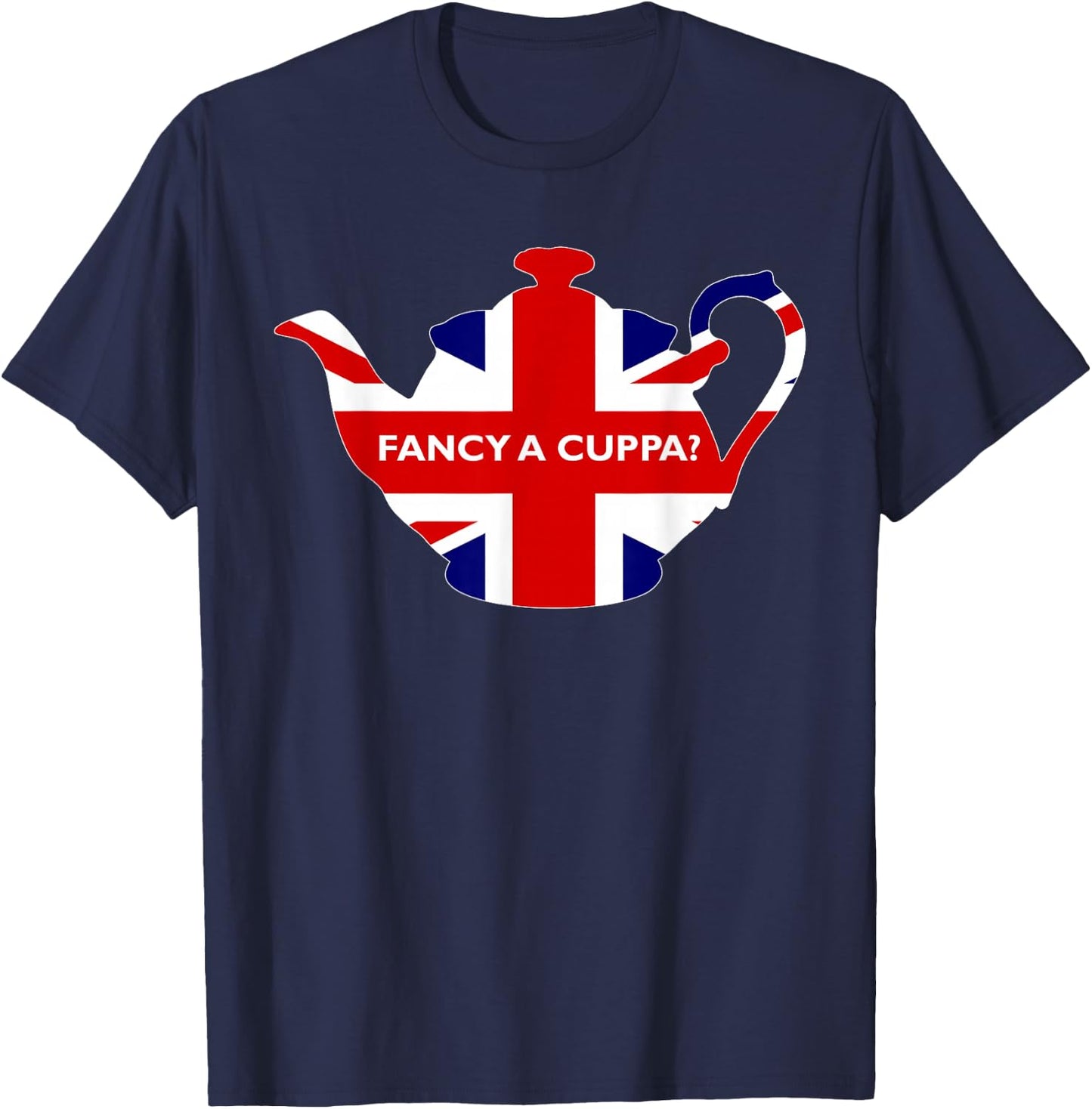 Fancy A Cuppa British Phrase Would You Like A Cup of Tea T-Shirt - T-Shirt | Navy