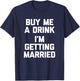 Buy Me A Drink I'm Getting Married -Funny Engagement Engaged T-Shirt - T-Shirt | Navy