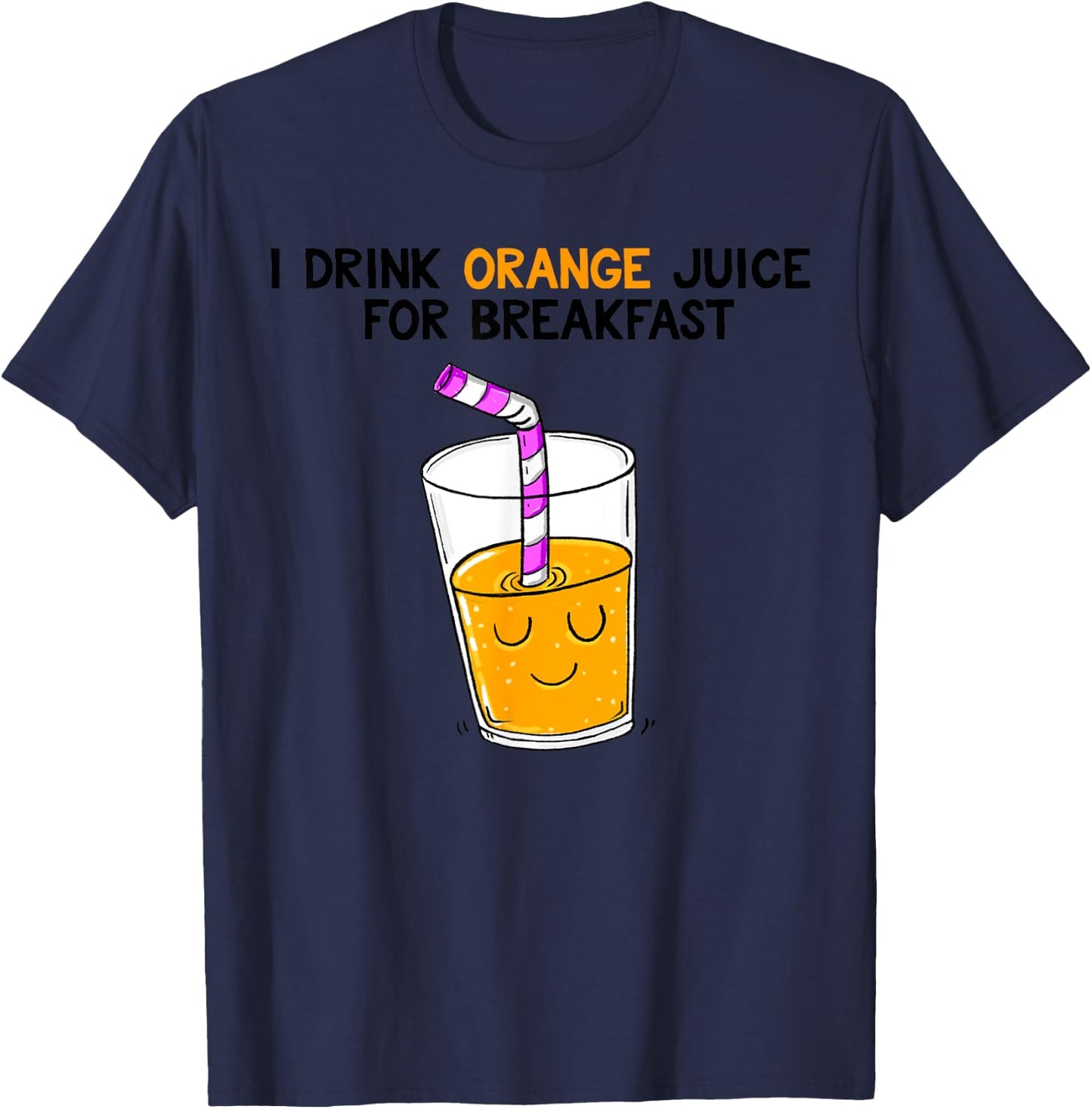 I Drink Orange Juice For Breakfast T-Shirt - T-Shirt | Navy