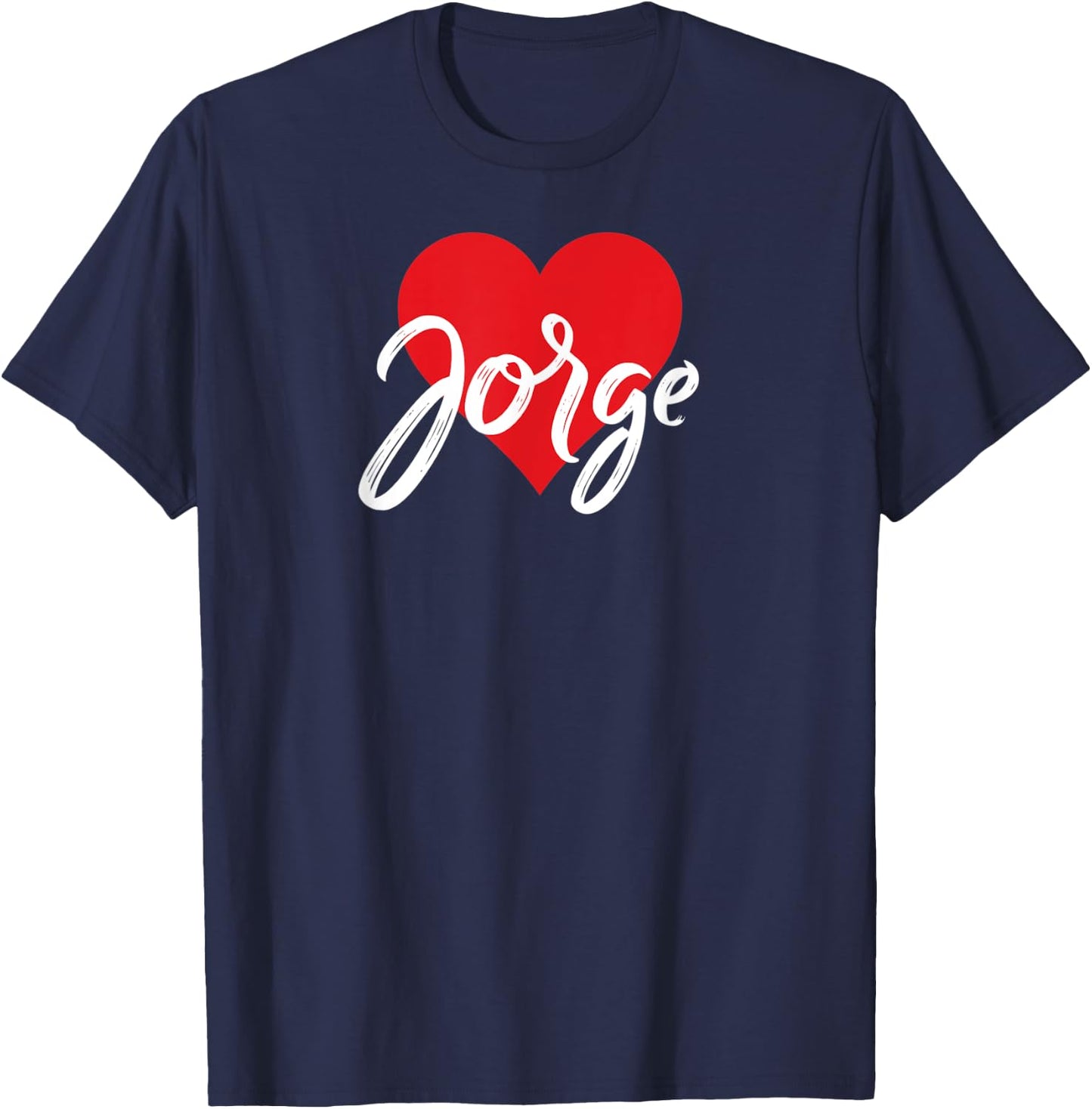 I Love Jorge First Name I Heart Named T-Shirt - T-Shirt | Navy