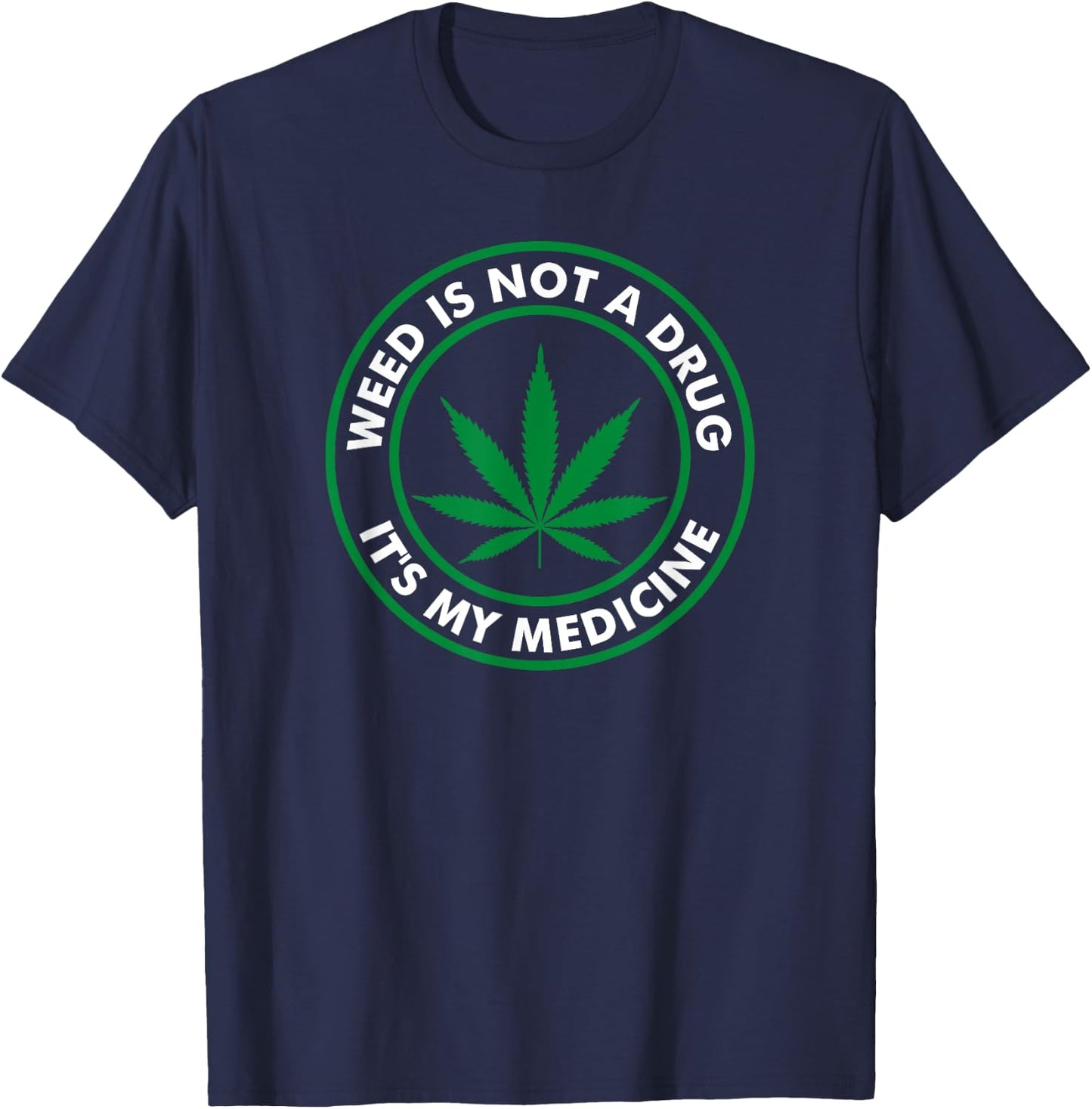 Weed is not a drug it's my medicine Medical Marihuana T-Shirt - T-Shirt | Navy