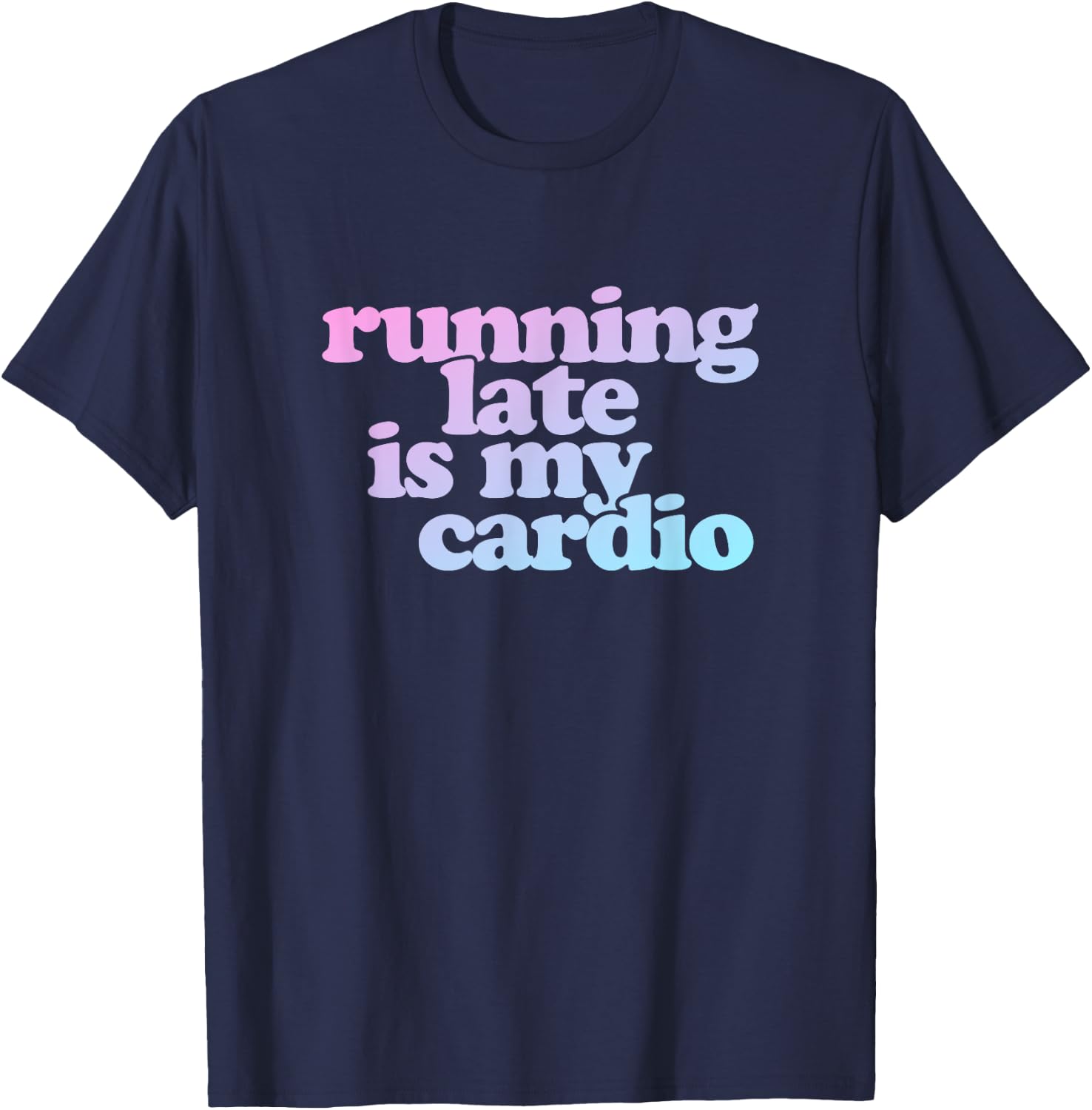 Running Late Is My Cardio T-Shirt - T-Shirt | Navy