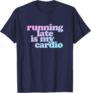 Running Late Is My Cardio T-Shirt - T-Shirt | Navy