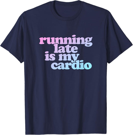 Running Late Is My Cardio T-Shirt - T-Shirt | Navy
