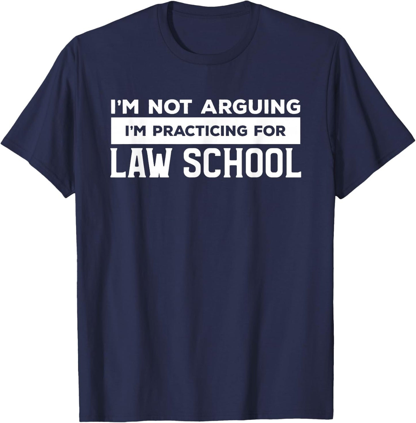I'm Not Arguing I'm Practicing For Law School Attorney T-Shirt - T-Shirt | Navy
