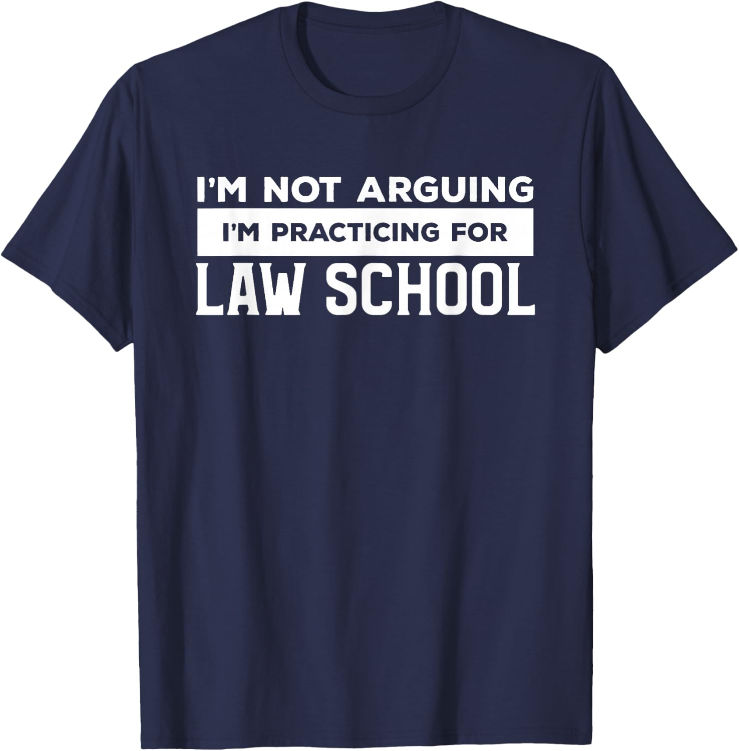 I'm Not Arguing I'm Practicing For Law School Attorney T-Shirt - T-Shirt | Navy