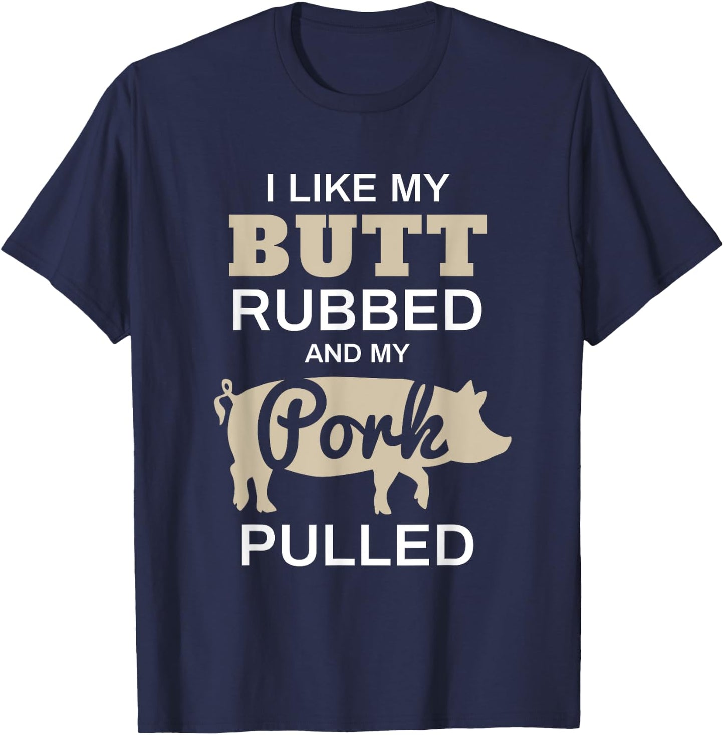 Funny Grilling Shirts - I Like My Butt Rubbed - BBQ Shirt T-Shirt - T-Shirt | Navy