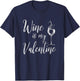 Wine Is My Valentine Shirt Wine Lover Funny Valentine's Day T-Shirt - T-Shirt | Navy