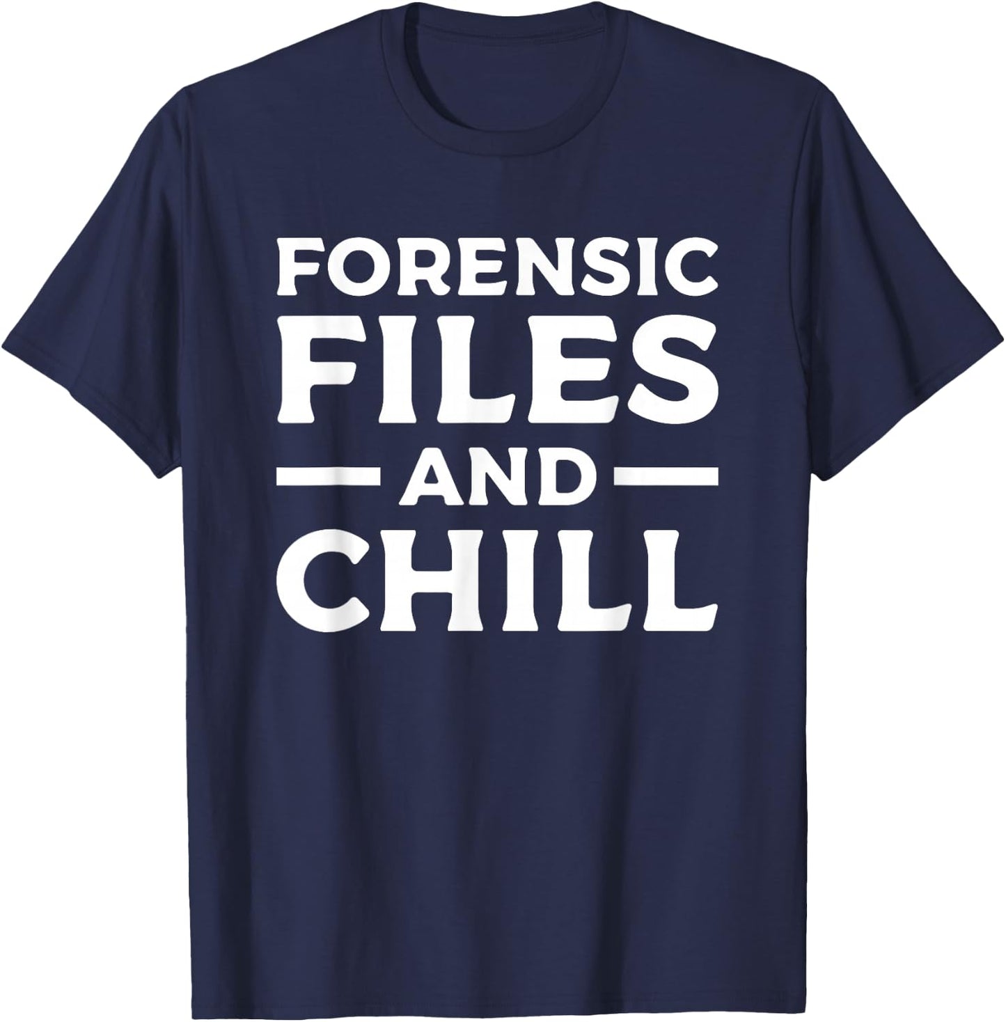 Forensic Files & Chill Forensic Investigator Detective T-Shirt - T-Shirt | Navy