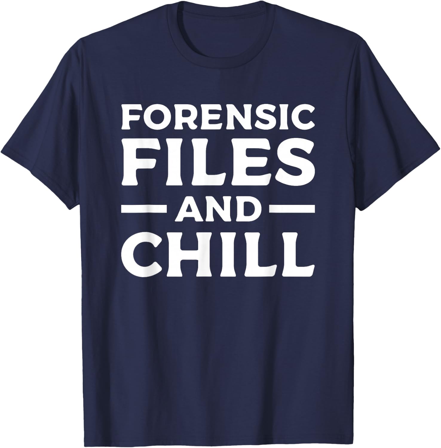 Forensic Files & Chill Forensic Investigator Detective T-Shirt - T-Shirt | Navy