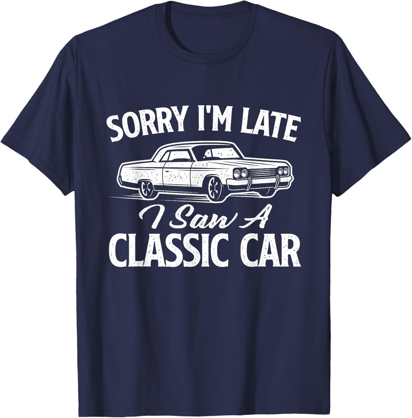 Sorry I'm Late I Saw A Classic Car - Vintage Car Mechanic T-Shirt - T-Shirt | Navy