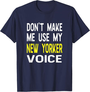 Don't Make Me Use My New Yorker Voice New York NY State T-Shirt - T-Shirt | Navy