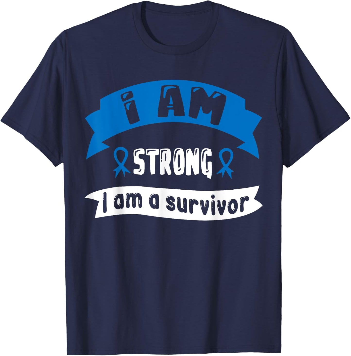 Colon Cancer I Am Strong I Am A Survivor T-Shirt - T-Shirt | Navy