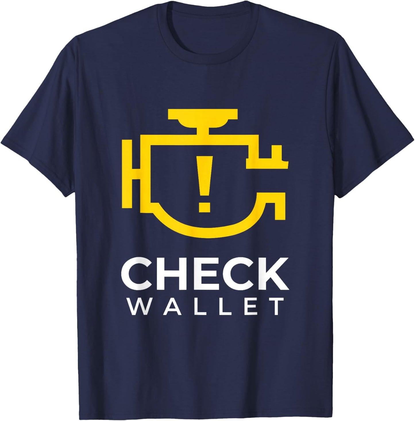 Check Wallet Dad Car Engine Light Mechanic Humor T-Shirt - T-Shirt | Navy