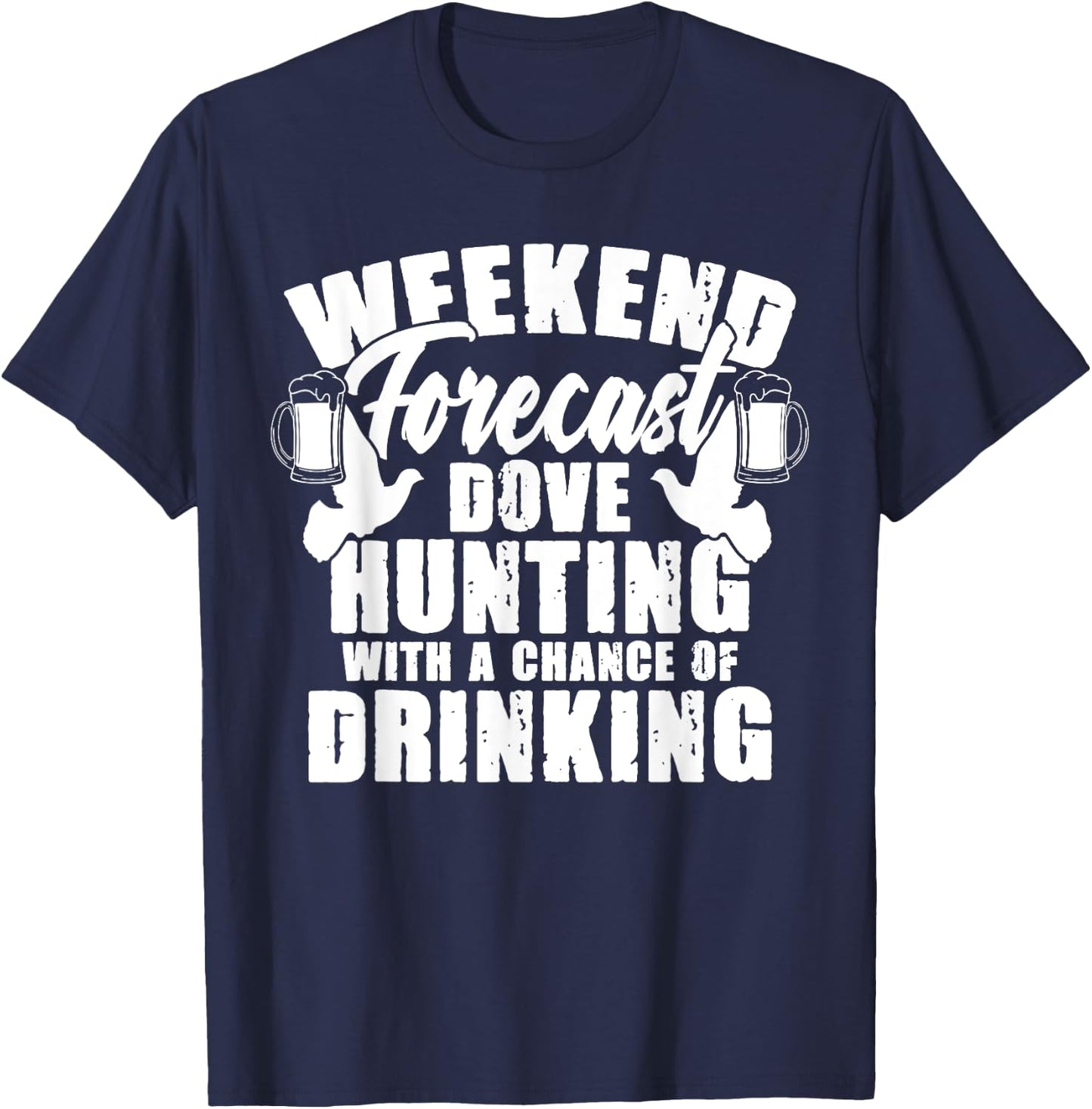 Weekend Forecast Dove Hunting Beer Drinker Hunter T-Shirt - T-Shirt | Navy