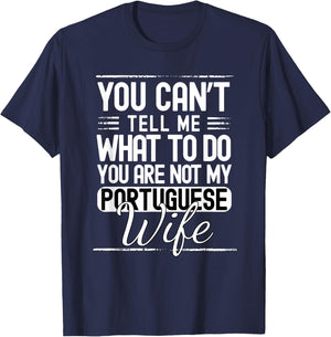 You Cant Tell Me What to Do Your Not My Portuguese Wife T-Shirt - T-Shirt | Navy