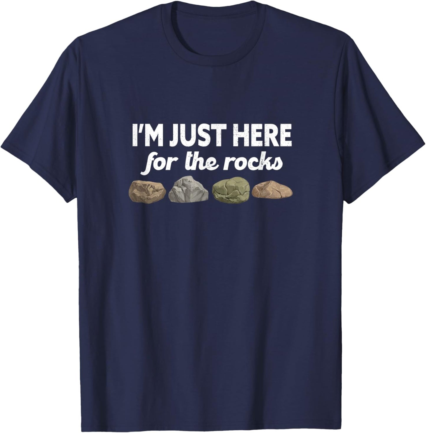 Geologist Geology Rockhounding I'm Just Here For The Rocks T-Shirt - T-Shirt | Navy