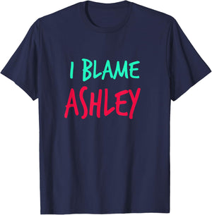 I Blame Ashley Friends First Name Buddy Nickname T-Shirt - T-Shirt | Navy