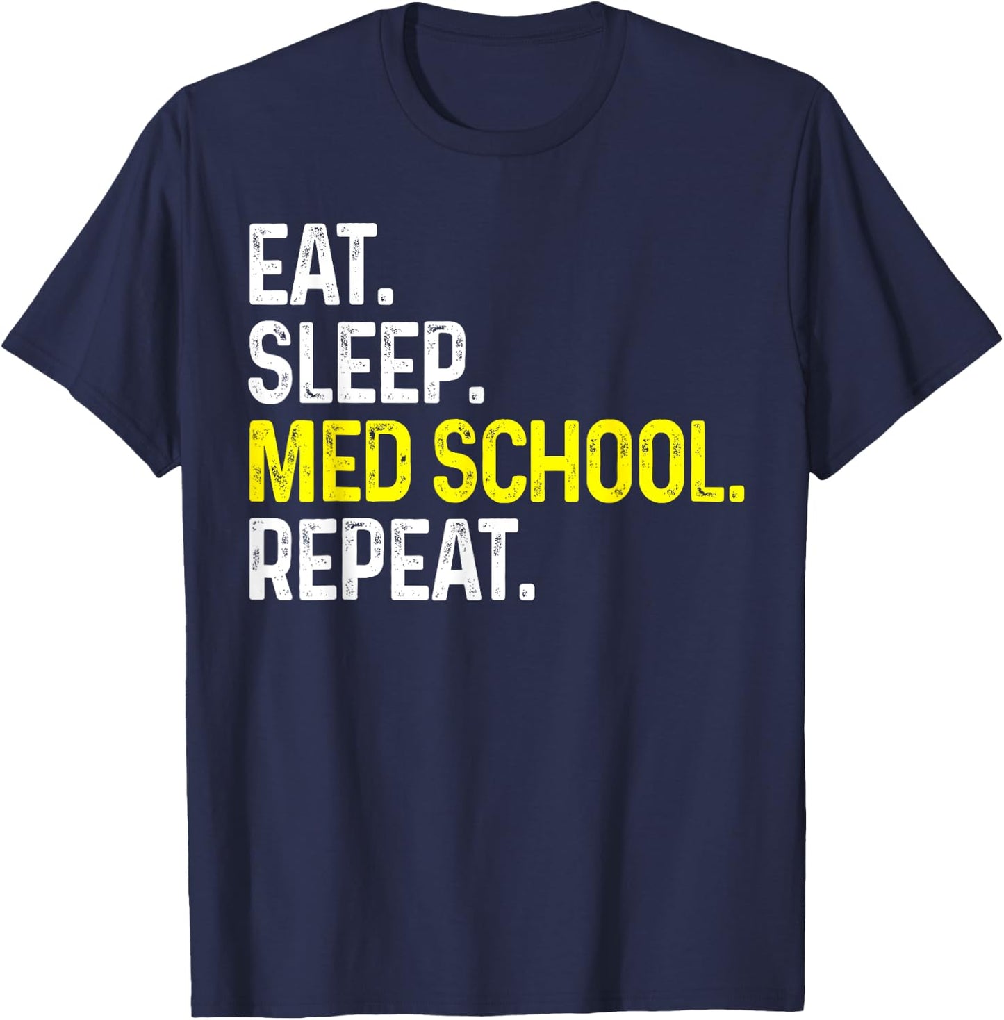 Eat Sleep Med School Repeat Funny Medical Student Gift T-Shirt - T-Shirt | Navy