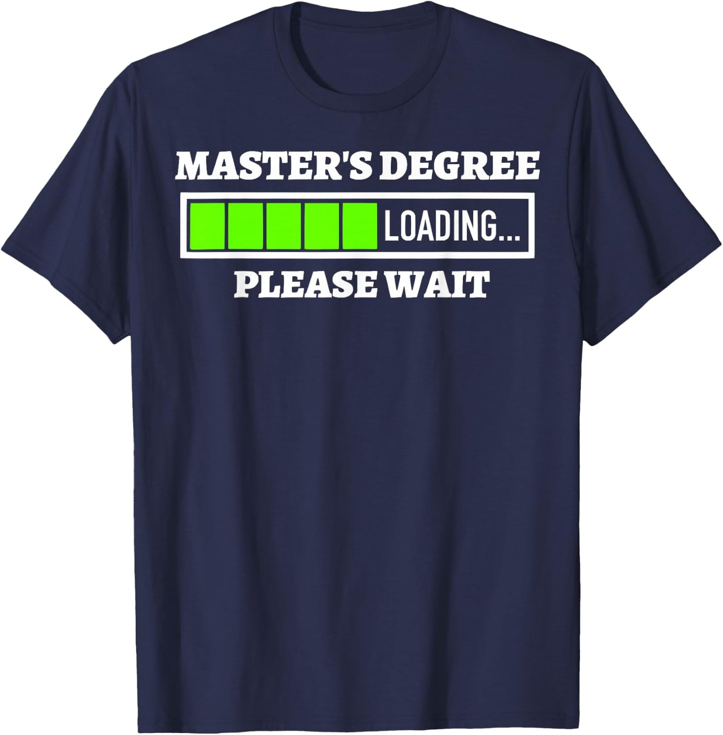 Master's Degree Loading Please Wait Progress Bar Fun Gift T-Shirt - T-Shirt | Navy