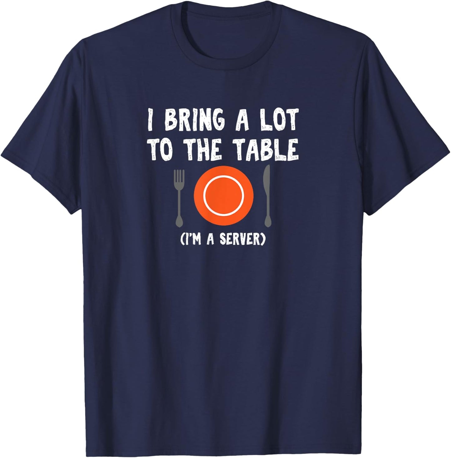 Funny pun I bring a lot to the table I'm a server T-Shirt - T-Shirt | Navy
