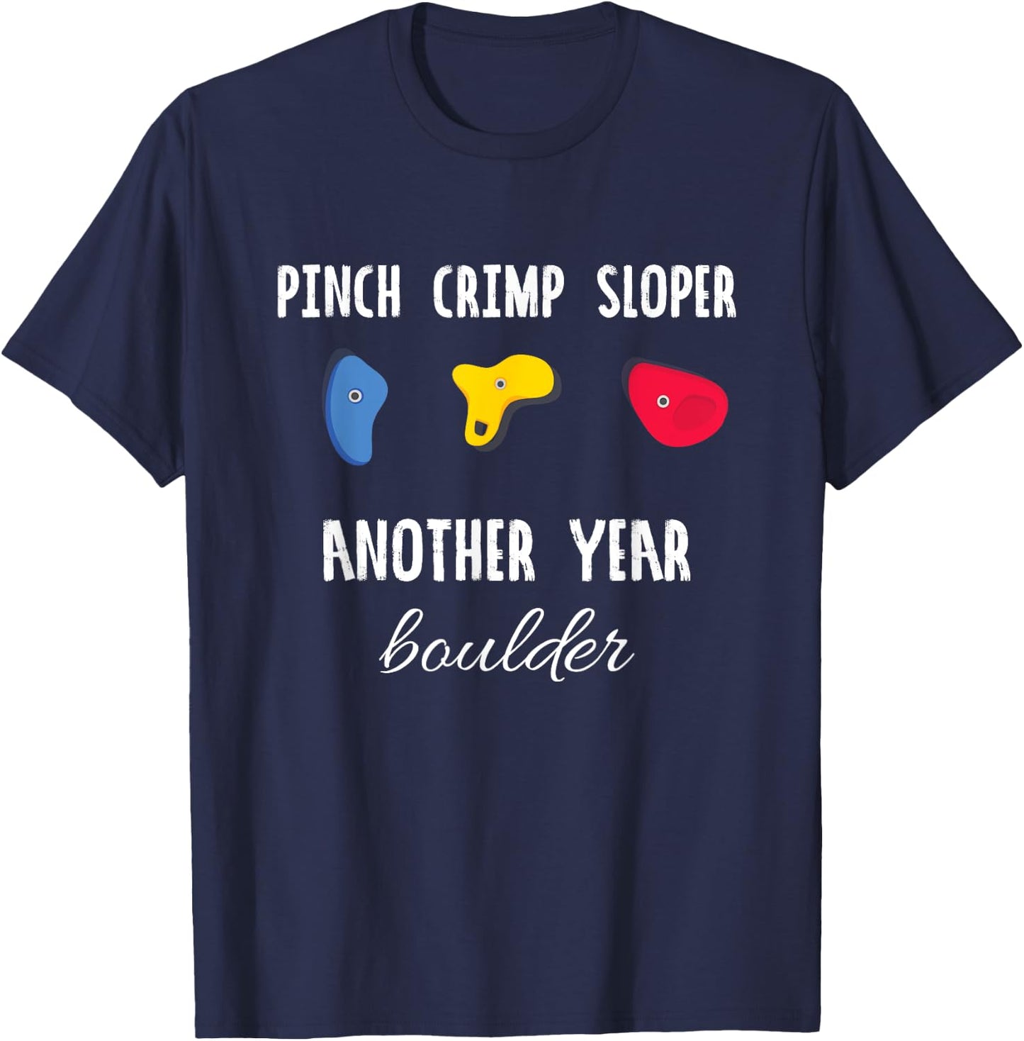 Pinch Crimp Sloper Another Year Boulder Rock Climbing Climb T-Shirt - T-Shirt | Navy