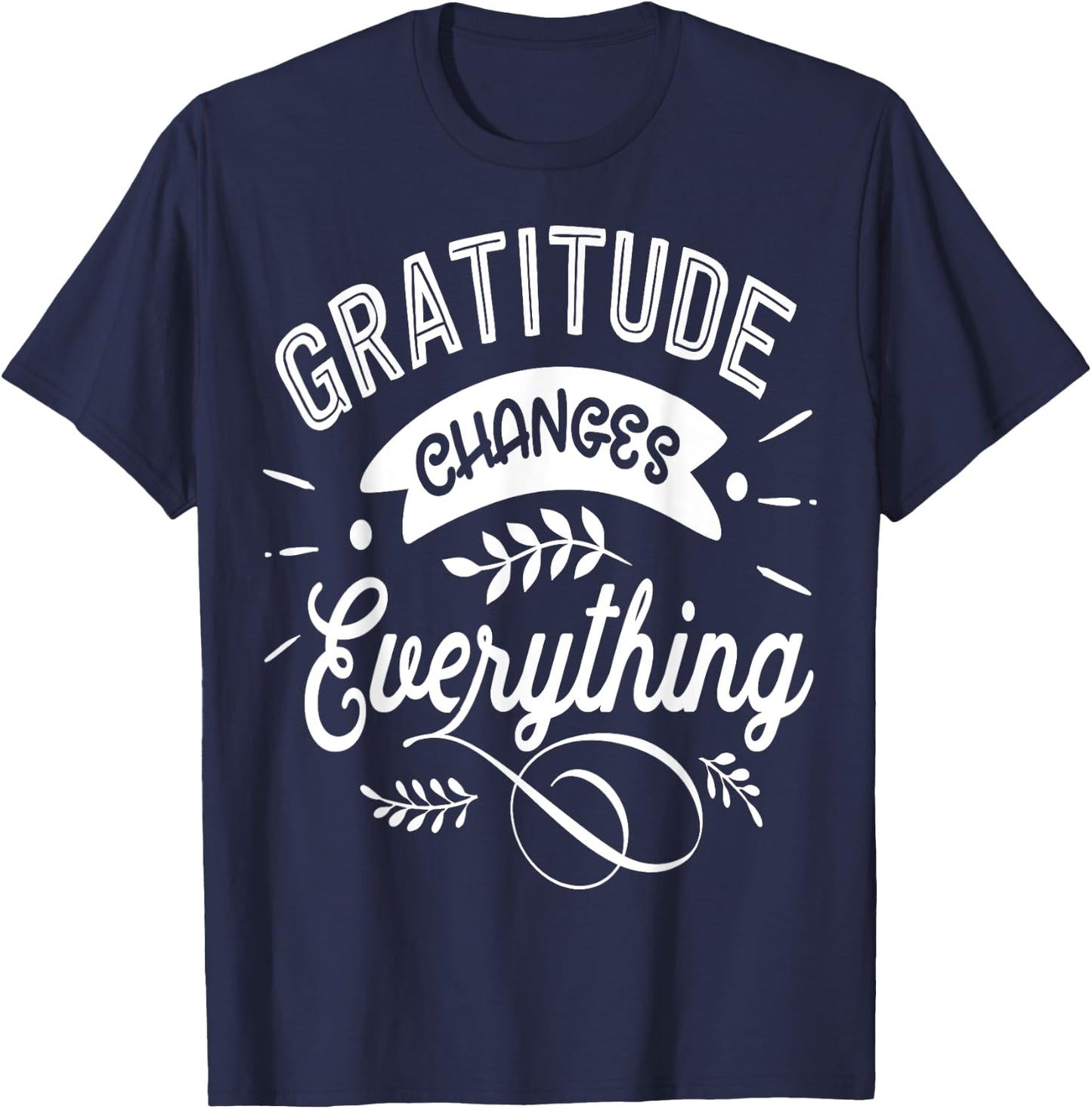 Gratitude changes everything Jesus Religious Thankful T-Shirt - T-Shirt | Navy