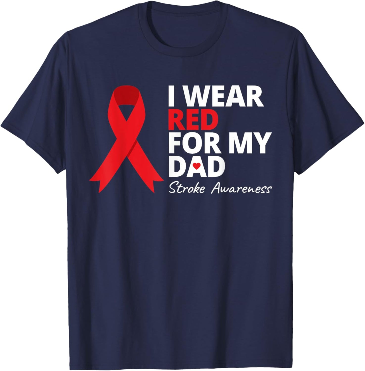 I Wear Red For My Dad Stroke Awareness Survivor Warrior Love T-Shirt - T-Shirt | Navy