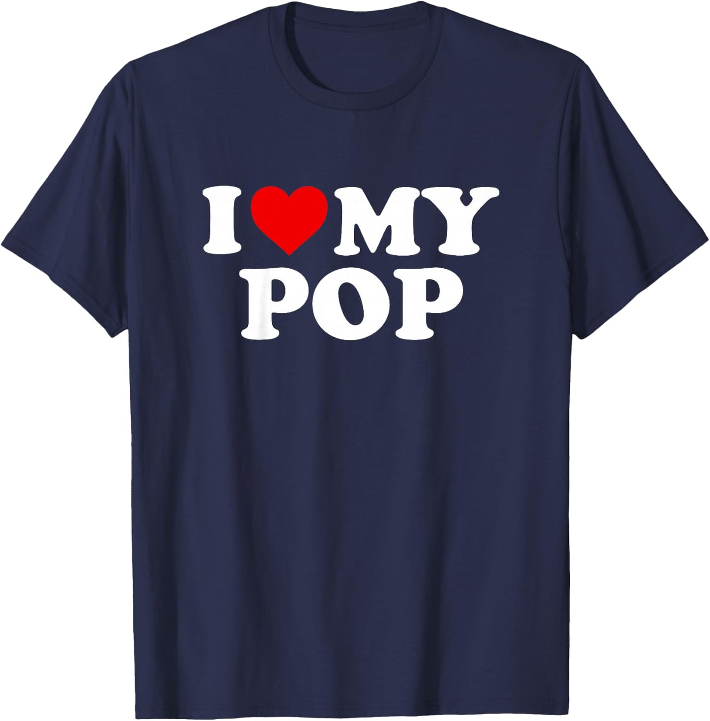 I Love My Pop Design: Toddler, Boy, Girl, Youth, Baby T-Shirt - T-Shirt | Navy